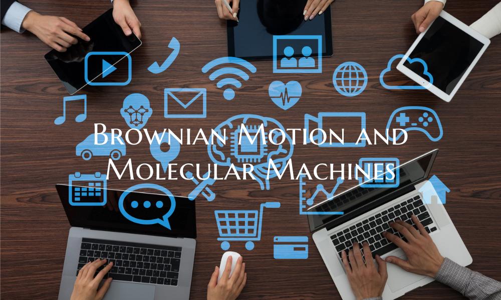 Brownian Motion and Molecular Machines