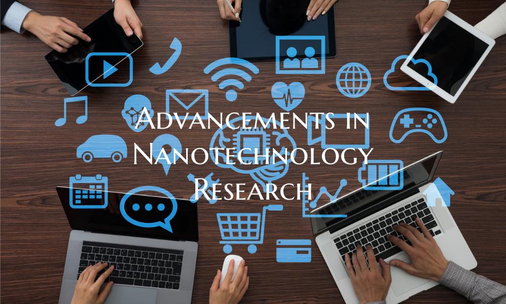 Advancements in Nanotechnology Research
