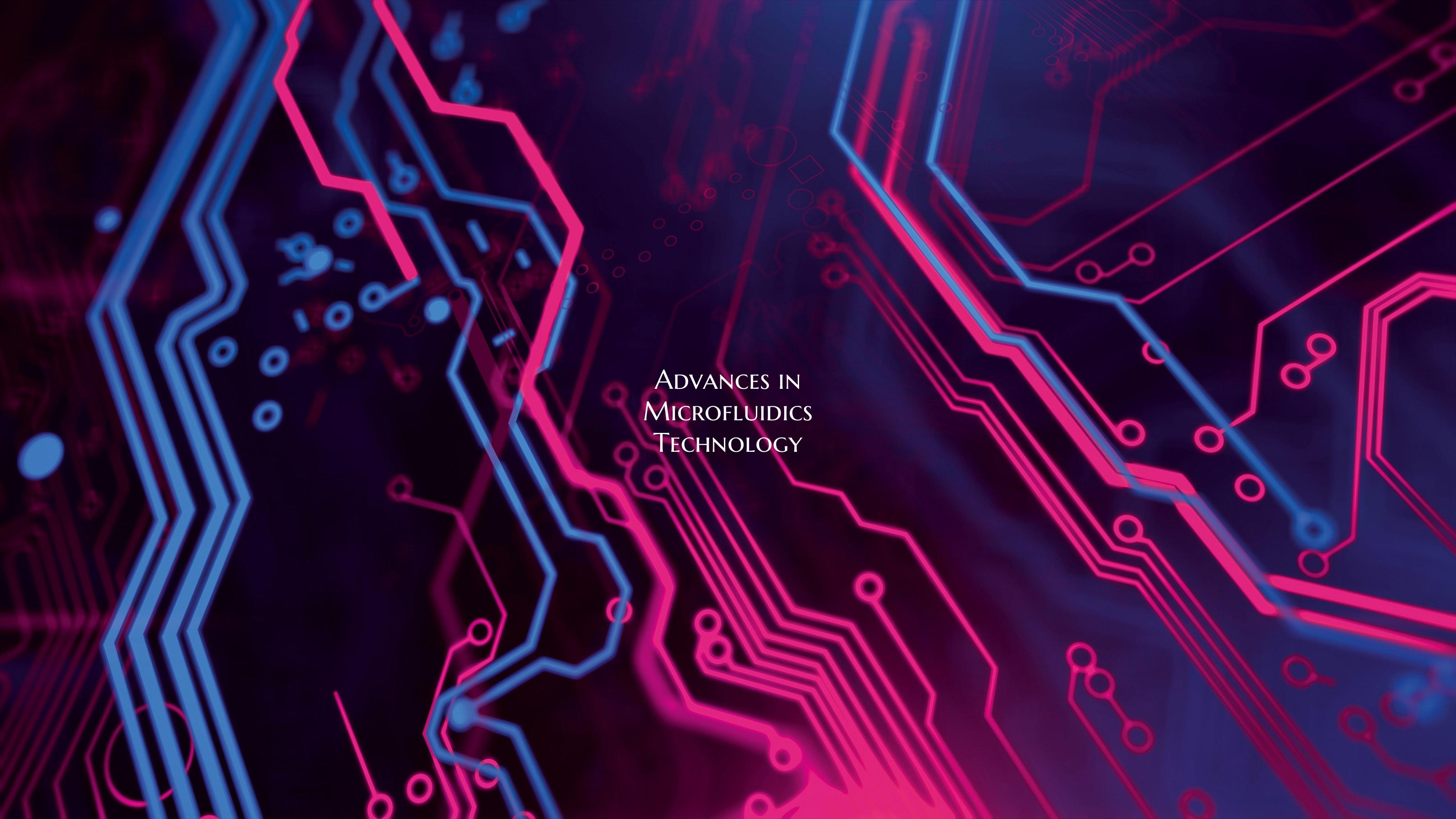 Advances in Microfluidics Technology